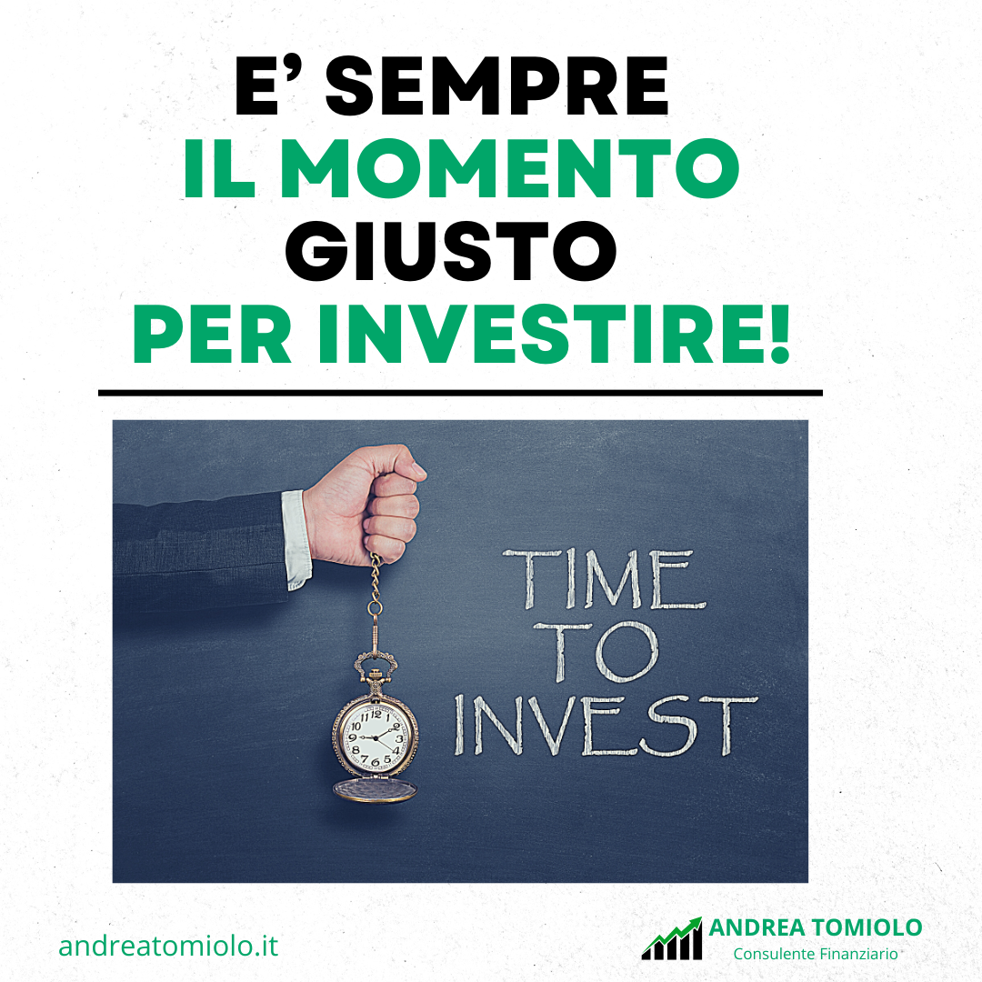 E’ SEMPRE IL MOMENTO GIUSTO PER INVESTIRE!